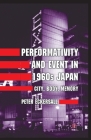 Performativity and Event in 1960s Japan: City, Body, Memory By P. Eckersall Cover Image