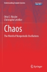 Chaos: The World of Nonperiodic Oscillations (Understanding Complex Systems) By Otto E. Rössler, Christophe Letellier Cover Image