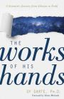 The Works of His Hands: A Scientist's Journey from Atheism to Faith Cover Image