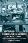 Redisplaying Museum Collections: Contemporary Display and Interpretation in British Museums By Hannah Paddon Cover Image
