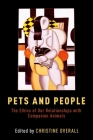 Pets and People: The Ethics of Our Relationships with Companion Animals By Christine Overall (Editor) Cover Image