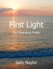 First Light for Emerging Poets By Sally Naylor Cover Image