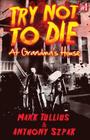 Try Not to Die: At Grandma's House By Mark Tullius, Martin Kelly (Illustrator) Cover Image