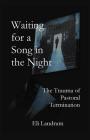 Waiting for a Song in the Night: The Trauma of Pastoral Termination By Eli Landrum Cover Image