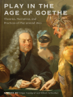 Play in the Age of Goethe: Theories, Narratives, and Practices of Play around 1800 (New Studies in the Age of Goethe) Cover Image