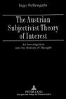 The Austrian Subjectivist Theory of Interest: An Investigation Into the History of Thought By Ingo Pellengahr Cover Image