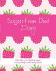 Sugar-Free Diet Diary: Daily Diary for Quitting Sugar, Losing Weight and Feeling Great By Quick Start Guides Cover Image