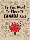 So You Want to Move to Canada, Eh?: Stuff to Know Before You Go By Jennifer McCartney Cover Image