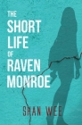 The Short Life of Raven Monroe By Shan Wee Cover Image