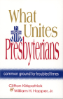 What Unites Presbyterians: Common Ground for Troubled Times By Clifton Kirkpatrick, William H. Hopper Jr Cover Image
