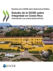 Estudios de la Ocde Sobre Gobernanza Pública Estudio de la Ocde Sobre Integridad En Costa Rica Protegiendo Los Logros Democráticos By Oecd Cover Image