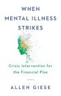 When Mental Illness Strikes: Crisis Intervention for the Financial Plan By Allen Giese Cover Image