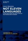 Not Eleven Languages: Translanguaging and South African Multilingualism in Concert (Contributions to the Sociology of Language [Csl] #107) By Leketi Makalela Cover Image