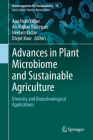 Advances in Plant Microbiome and Sustainable Agriculture: Diversity and Biotechnological Applications (Microorganisms for Sustainability #19) By Ajar Nath Yadav (Editor), Ali Asghar Rastegari (Editor), Neelam Yadav (Editor) Cover Image