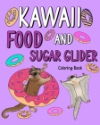 Kawaii Food and Sugar Glider Coloring Book: Activity Relaxation, Painting Menu Cute, and Animal Pictures Pages By Paperland Cover Image