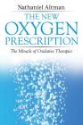The New Oxygen Prescription: The Miracle of Oxidative Therapies By Nathaniel Altman Cover Image