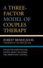 A Three-Factor Model of Couples Therapy: Projective Identification, Couple Object Relations, and Omnipotent Control (Psychoanalytic Studies: Clinical) By Robert Mendelsohn, Richard Billow (Foreword by) Cover Image