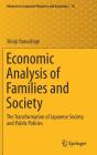 Economic Analysis of Families and Society: The Transformation of Japanese Society and Public Policies (Advances in Japanese Business and Economics #16) By Shinji Yamashige Cover Image