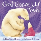 God Gave Us Two By Lisa Tawn Bergren, Laura J. Bryant (Illustrator) Cover Image