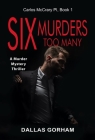 Six Murders Too Many: A Murder Mystery Thriller (Carlos McCrary, PI) By Dallas Gorham Cover Image