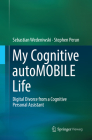 My Cognitive Automobile Life: Digital Divorce from a Cognitive Personal Assistant By Sebastian Wedeniwski, Stephen Perun Cover Image