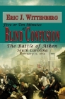 Five or Ten Minutes of Blind Confusion: The Battle of Aiken, South Carolina, February 11, 1865 By Eric J. Wittenberg, Wade Sokolosky (Foreword by) Cover Image