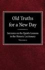 Old Truths for a New Day: Sermons on the Epistle Lessons in the Historic Lectionary Volume 2 By O. A. Geiseman Cover Image