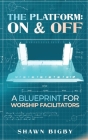 The Platform: On and Off A Blueprint for Worship Facilitators: On and Off A Blueprint for Worship Facilitators By Shawn Bigby Cover Image