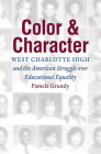 Color and Character: West Charlotte High and the American Struggle Over Educational Equality By Pamela Grundy Cover Image
