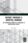 Nature through a Hospital Window: The Therapeutic Benefits of Landscape in Architectural Design Cover Image