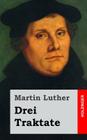 Drei Traktate By Martin Luther Cover Image