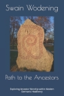 Path to the Ancestors: Exploring Ancestor Worship within Modern Germanic Heathenry By Swain Wodening Cover Image