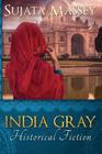 India Gray: Historical Fiction By Massey Sujata Cover Image