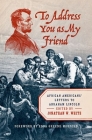 To Address You as My Friend: African Americans' Letters to Abraham Lincoln Cover Image