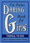 The Pocket Daring Book for Girls: Things to Do: Things to Do By Andrea J. Buchanan, Miriam Peskowitz Cover Image