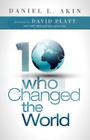 Ten Who Changed the World By Dr. Daniel L. Akin, David Platt (Foreword by) Cover Image