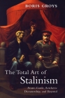 The Total Art of Stalinism: Avant-Garde, Aesthetic Dictatorship, and Beyond Cover Image