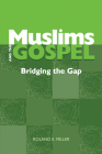 Muslims and the Gospel: Bridging the Gap By Roland E. Miller Cover Image
