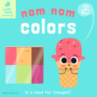 Nom Nom: Colors (Nom Nom Knowledge #1) By Forrest Everett Cover Image