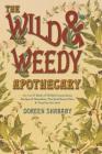 The Wild & Weedy Apothecary: An A to Z Book of Herbal Concoctions, Recipes & Remedies, Practical Know-How & Food for the Soul By Doreen Shababy Cover Image
