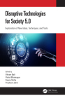 Disruptive Technologies for Society 5.0: Exploration of New Ideas, Techniques, and Tools By Vikram Bali (Editor), Vishal Bhatnagar (Editor), Sapna Sinha (Editor) Cover Image