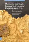 Money Matters in European Artworks and Literature, C. 1400-1750 By Natasha Seaman (Editor), Joanna Woodall (Editor), Sebastian Felten (Contribution by) Cover Image