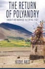 The Return of Polyandry: Kinship and Marriage in Central Tibet By Heidi E. Fjeld Cover Image