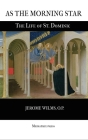 As the Morning Star: The Life of St. Dominic By Jerome Wilms Cover Image