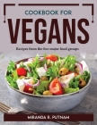 Cookbook for Vegans: Recipes from the five major food groups By Miranda R Putnam Cover Image