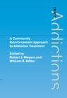 A Community Reinforcement Approach to Addiction Treatment (International Research Monographs in the Addictions) By Robert J. Meyers (Editor), William R. Miller (Editor) Cover Image