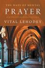 The Ways of Mental Prayer with Introductory Letter by Pope Pius X By Vital Lehodey, Pius X (Introduction by) Cover Image