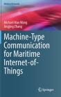 Machine-Type Communication for Maritime Internet-Of-Things: From Concept to Practice (Wireless Networks) By Michael Mao Wang, Jingjing Zhang Cover Image