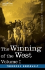 The Winning of the West, Vol. I (in four volumes): From the Alleghanies to the Mississippi, 1769-1776 By Theodore Roosevelt Cover Image