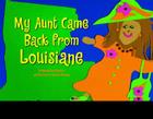 My Aunt Came Back from Louisiane By Johnette Downing Cover Image
